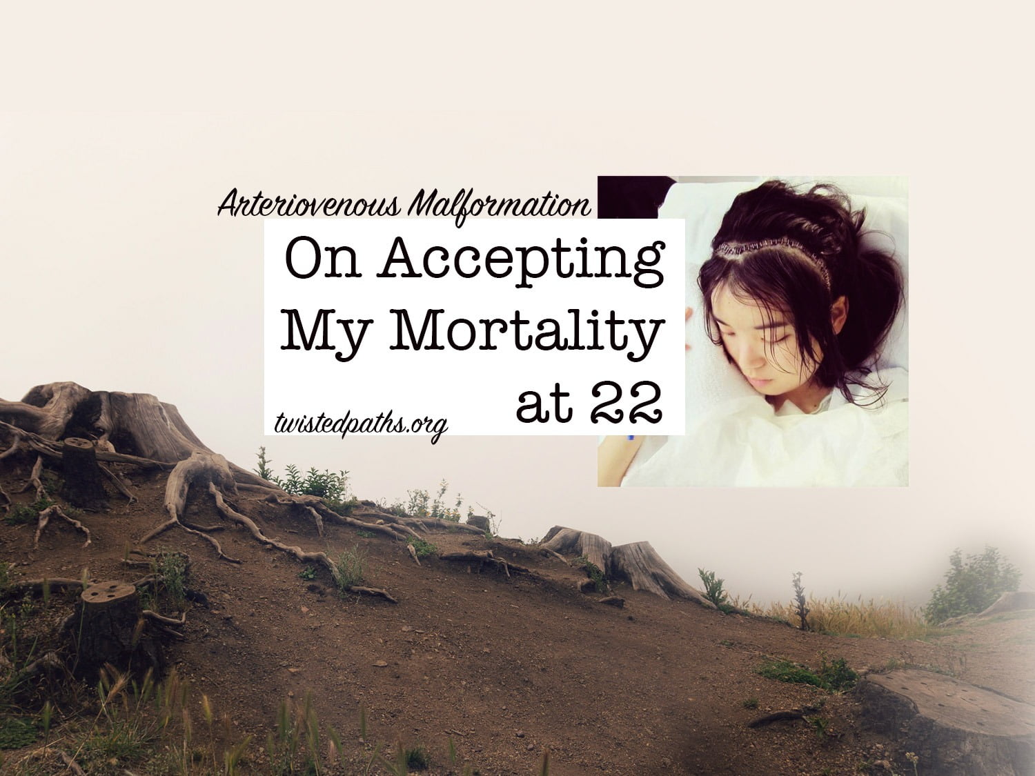 On Accepting my Mortality at 22 – #AVMAwareness